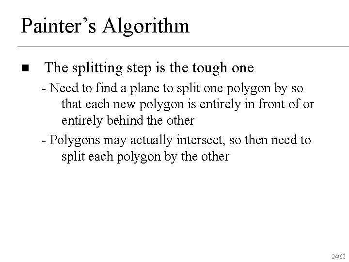 Painter’s Algorithm n The splitting step is the tough one - Need to find