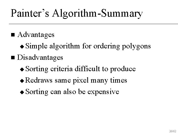 Painter’s Algorithm-Summary Advantages u Simple algorithm for ordering polygons n Disadvantages u Sorting criteria