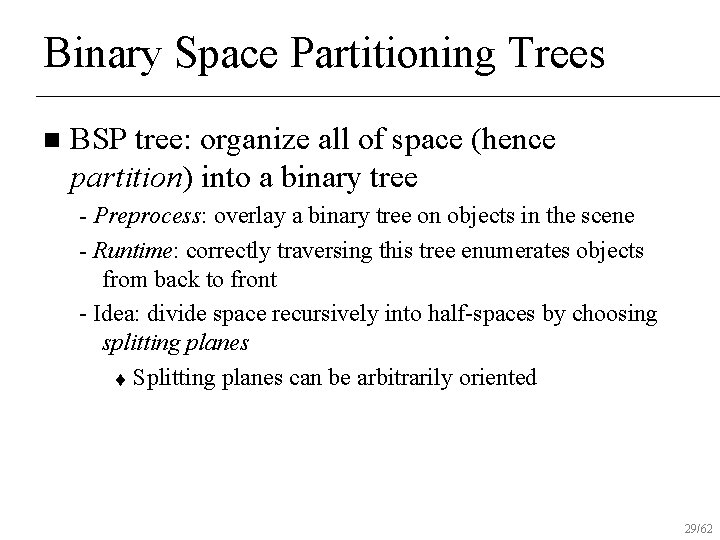 Binary Space Partitioning Trees n BSP tree: organize all of space (hence partition) into