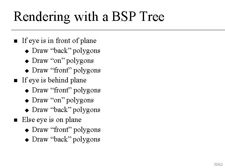 Rendering with a BSP Tree n n n If eye is in front of