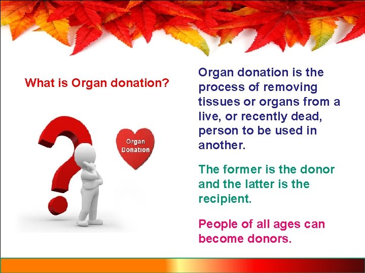 What is Organ donation? Organ donation is the process of removing tissues or organs