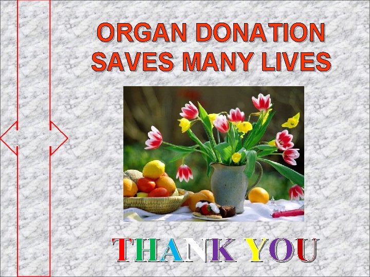 ORGAN DONATION SAVES MANY LIVES T H ANK YO U 