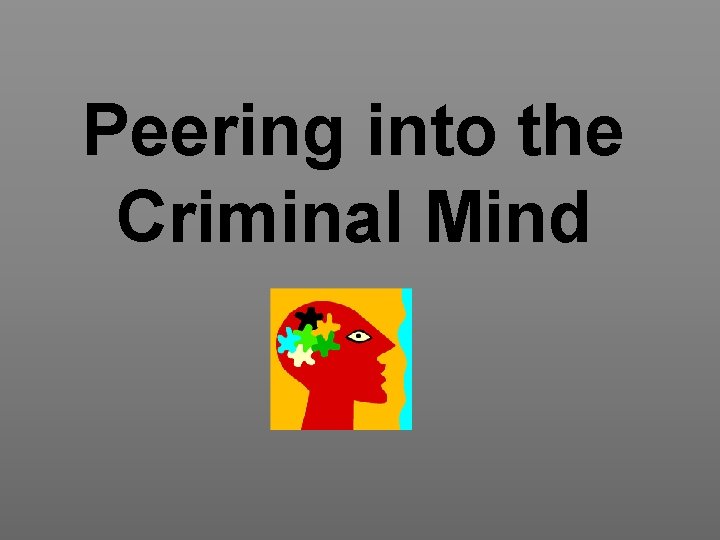Peering into the Criminal Mind 