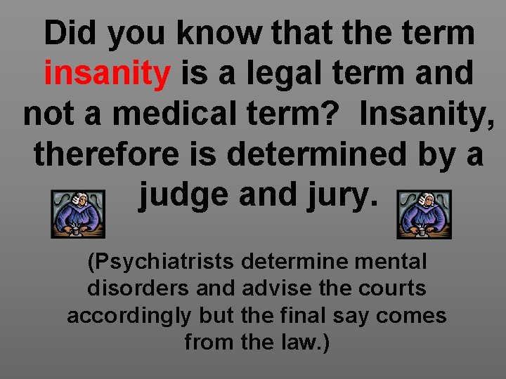 Did you know that the term insanity is a legal term and not a