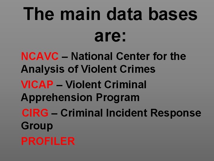 The main data bases are: NCAVC – National Center for the Analysis of Violent