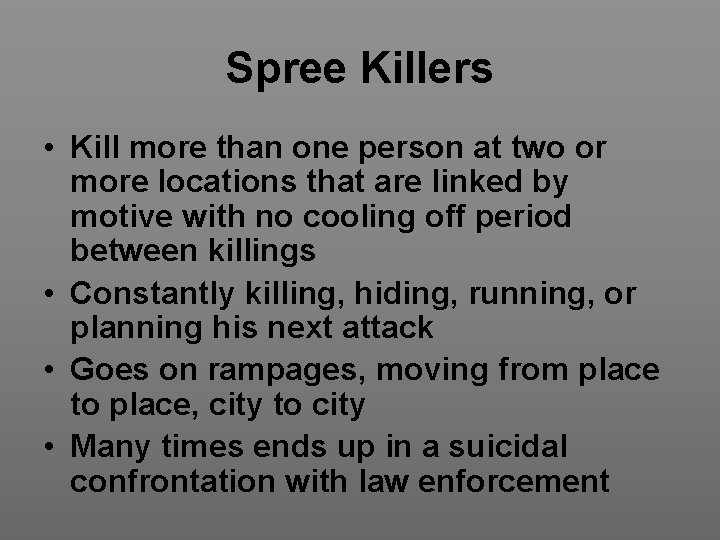 Spree Killers • Kill more than one person at two or more locations that