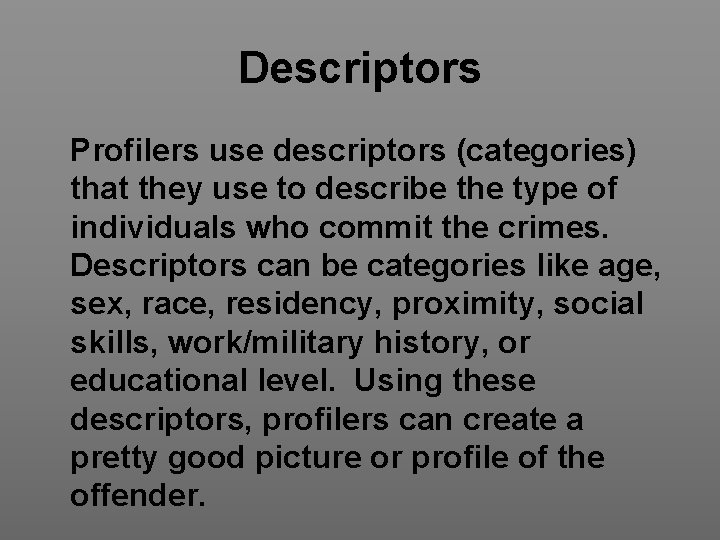 Descriptors Profilers use descriptors (categories) that they use to describe the type of individuals