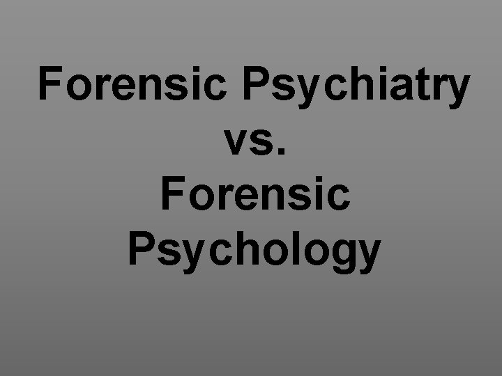 Forensic Psychiatry vs. Forensic Psychology 