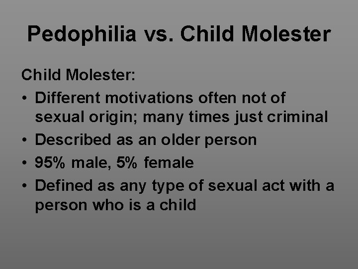 Pedophilia vs. Child Molester: • Different motivations often not of sexual origin; many times