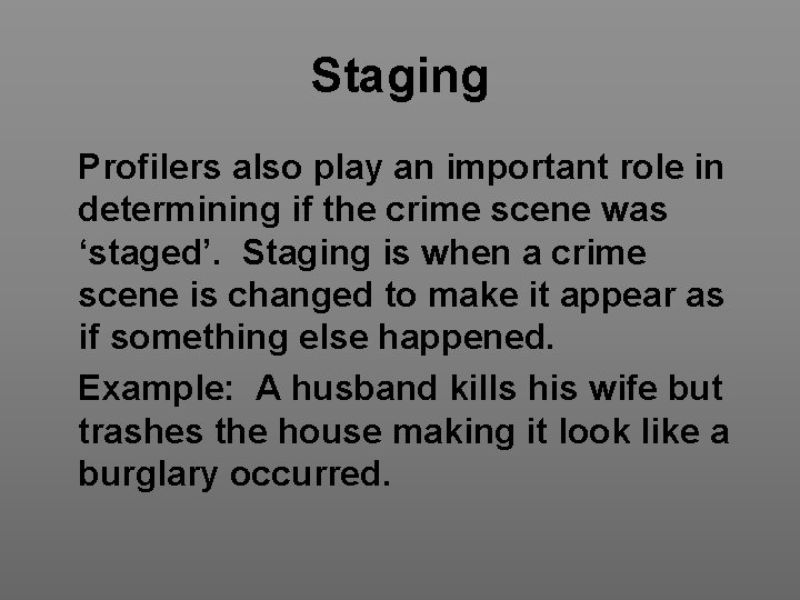Staging Profilers also play an important role in determining if the crime scene was