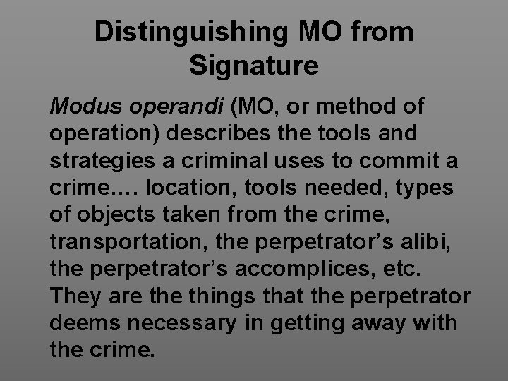 Distinguishing MO from Signature Modus operandi (MO, or method of operation) describes the tools
