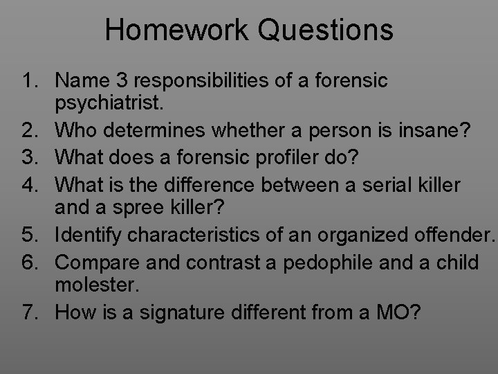 Homework Questions 1. Name 3 responsibilities of a forensic psychiatrist. 2. Who determines whether