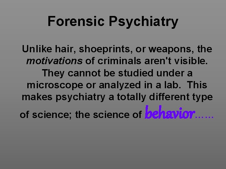 Forensic Psychiatry Unlike hair, shoeprints, or weapons, the motivations of criminals aren't visible. They