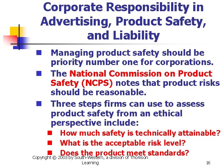 Corporate Responsibility in Advertising, Product Safety, and Liability n Managing product safety should be