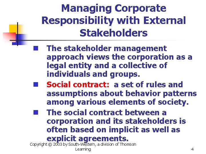 Managing Corporate Responsibility with External Stakeholders n The stakeholder management approach views the corporation