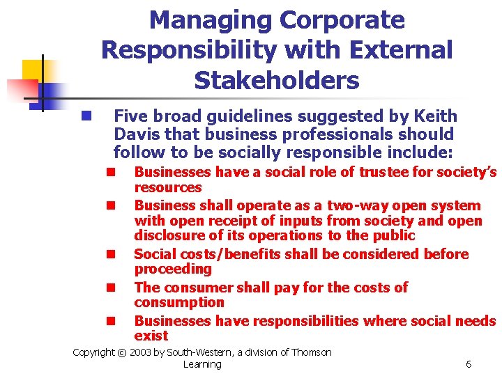 Managing Corporate Responsibility with External Stakeholders n Five broad guidelines suggested by Keith Davis