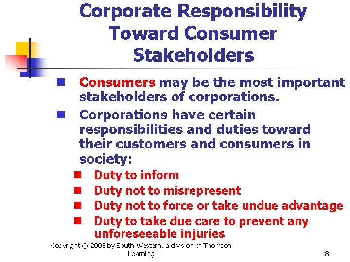 Corporate Responsibility Toward Consumer Stakeholders n Consumers may be the most important stakeholders of