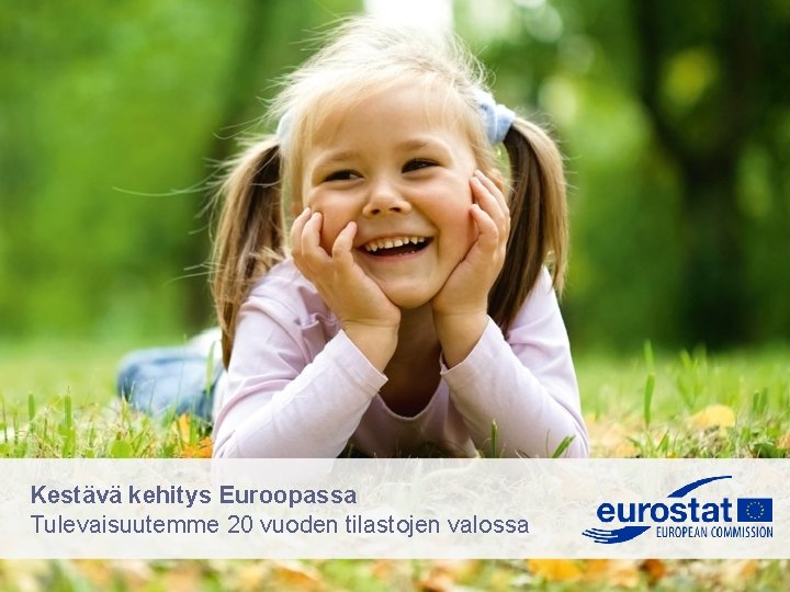 Kestävä kehitys Euroopassa Tulevaisuutemme 20 vuoden tilastojen valossa 