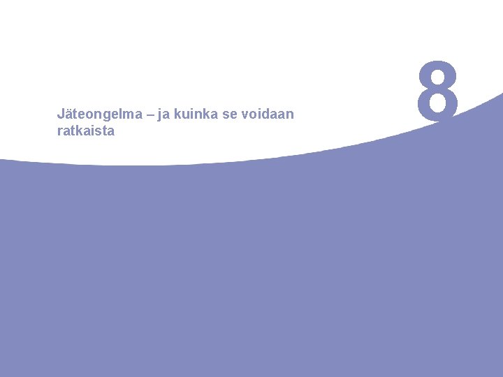 Jäteongelma – ja kuinka se voidaan ratkaista 8 Jäteongelma – ja kuinka se voidaan ratkaista 8