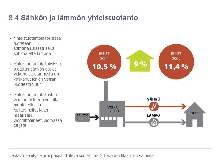 8. 4 Sähkön ja lämmön yhteistuotanto • Yhteistuotantolaitoksissa tuotetaan samanaikaisesti sekä sähköä että lämpöä