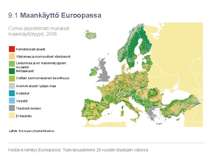 9. 1 Maankäyttö Euroopassa Corine-järjestelmän mukaiset maankäyttötyypit, 2006 Keinotekoiset alueet Viljelymaa ja monivuotiset viljelykasvit