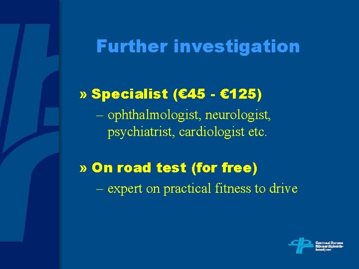 Further investigation » Specialist (€ 45 - € 125) – ophthalmologist, neurologist, psychiatrist, cardiologist