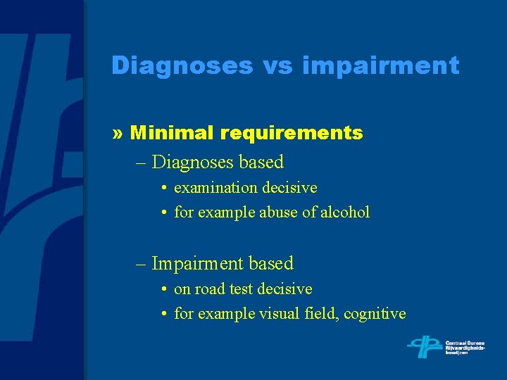 Diagnoses vs impairment » Minimal requirements – Diagnoses based • examination decisive • for