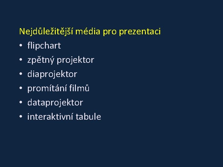 Nejdůležitější média pro prezentaci • flipchart • zpětný projektor • diaprojektor • promítání filmů