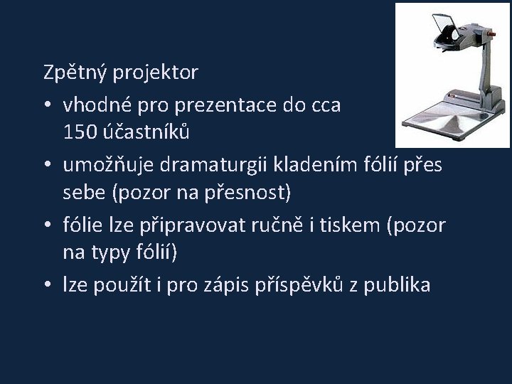 Zpětný projektor • vhodné pro prezentace do cca 150 účastníků • umožňuje dramaturgii kladením