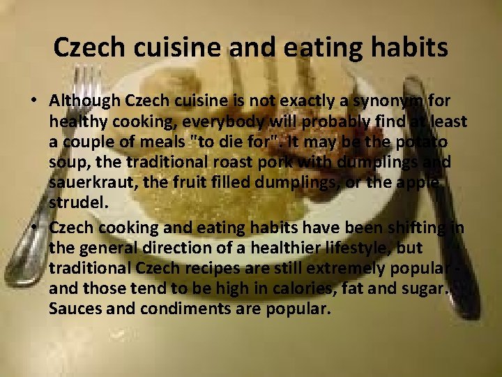 Czech cuisine and eating habits • Although Czech cuisine is not exactly a synonym