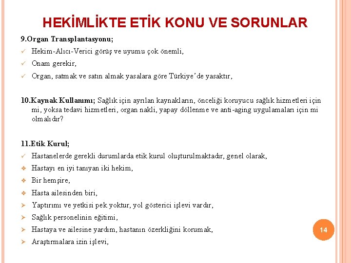 HEKİMLİKTE ETİK KONU VE SORUNLAR 9. Organ Transplantasyonu; ü Hekim-Alıcı-Verici görüş ve uyumu çok