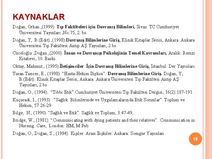 KAYNAKLAR Doğan, Orhan. , (1999). Tıp Fakülteleri için Davranış Bilimleri, Sivas: TC Cumhuriyet Üniversitesi