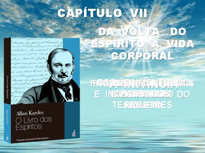 CAPÍTULO VII DA VOLTA DO ESPÍRITO À VIDA CORPORAL ESQUECIMENTO DO SIMPATIAS EDO PRELÚDIO