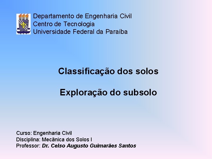 Departamento de Engenharia Civil Centro de Tecnologia Universidade Federal da Paraíba Classificação dos solos