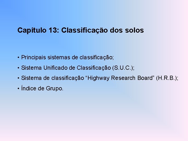 Capítulo 13: Classificação dos solos • Principais sistemas de classificação; • Sistema Unificado de