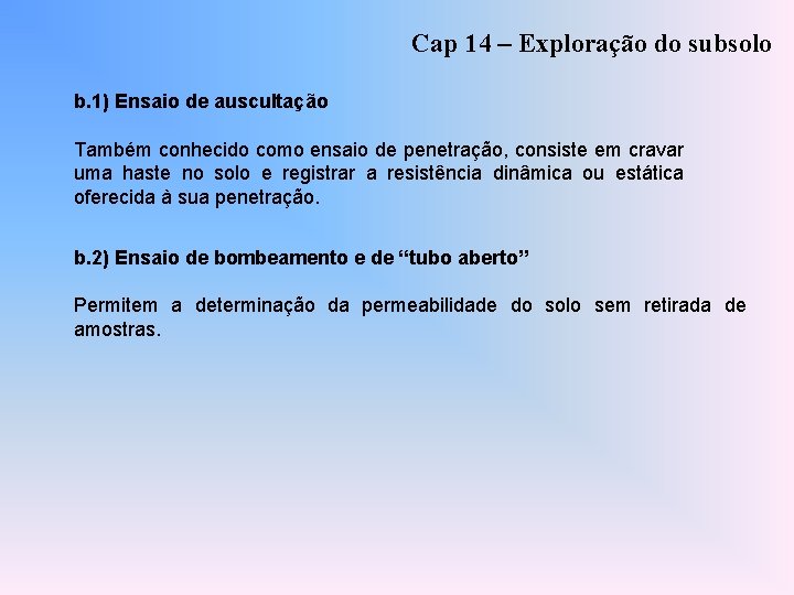 Cap 14 – Exploração do subsolo b. 1) Ensaio de auscultação Também conhecido como