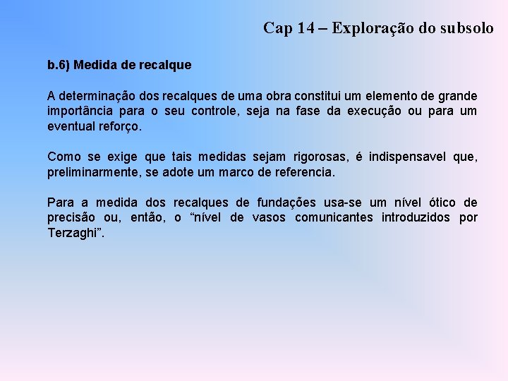 Cap 14 – Exploração do subsolo b. 6) Medida de recalque A determinação dos