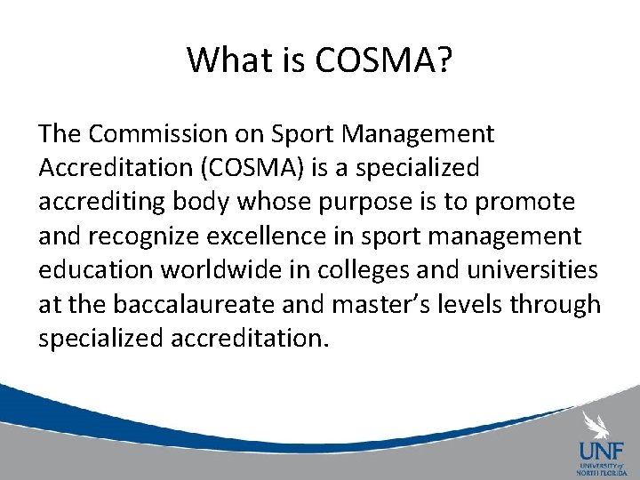 What is COSMA? The Commission on Sport Management Accreditation (COSMA) is a specialized accrediting