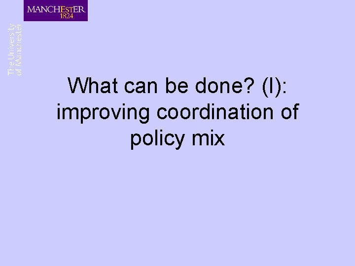 What can be done? (I): improving coordination of policy mix What can be done? (I): improving coordination of policy mix