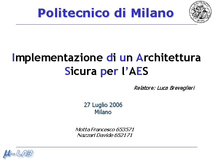 Politecnico di Milano Implementazione di un Architettura Sicura per l’AES Relatore: Luca Breveglieri 27