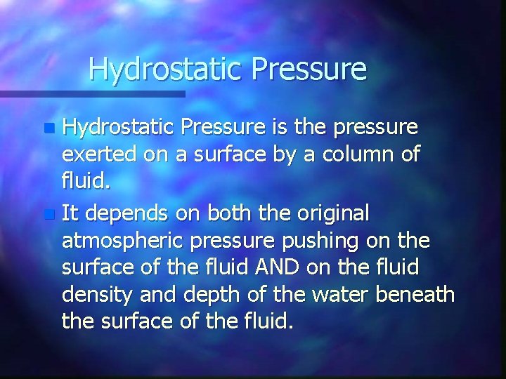 Hydrostatic Pressure is the pressure exerted on a surface by a column of fluid.