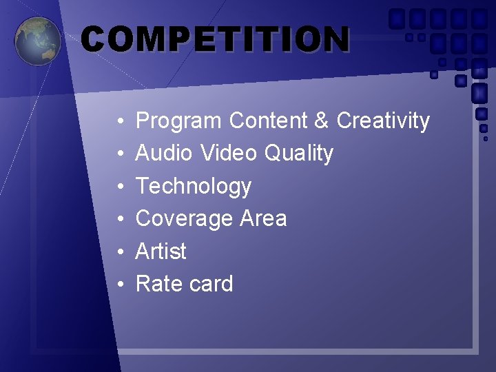 COMPETITION • • • Program Content & Creativity Audio Video Quality Technology Coverage Area