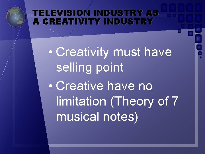 TELEVISION INDUSTRY AS A CREATIVITY INDUSTRY • Creativity must have selling point • Creative