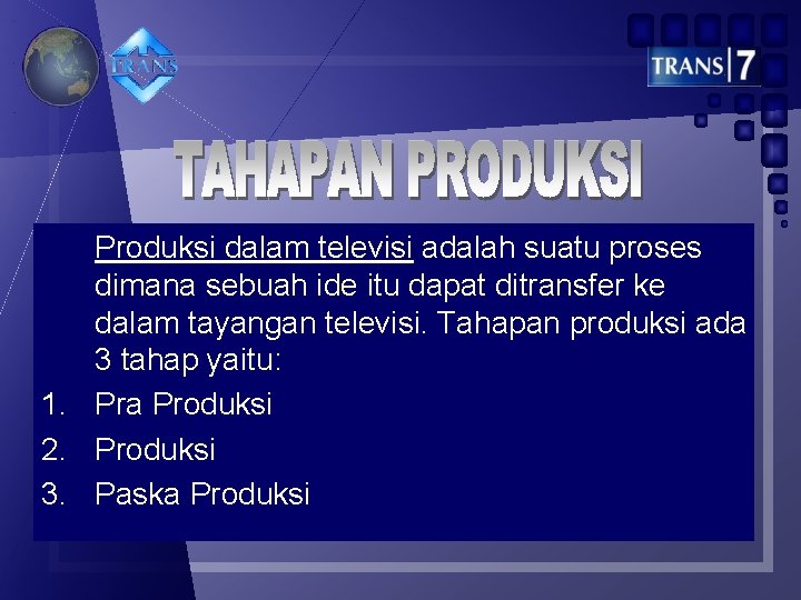 Produksi dalam televisi adalah suatu proses dimana sebuah ide itu dapat ditransfer ke dalam Produksi dalam televisi adalah suatu proses dimana sebuah ide itu dapat ditransfer ke dalam