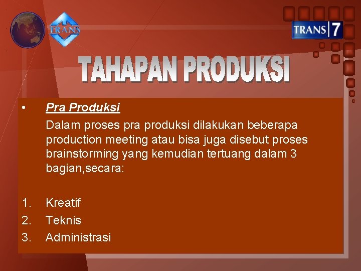  • Pra Produksi Dalam proses pra produksi dilakukan beberapa production meeting atau bisa