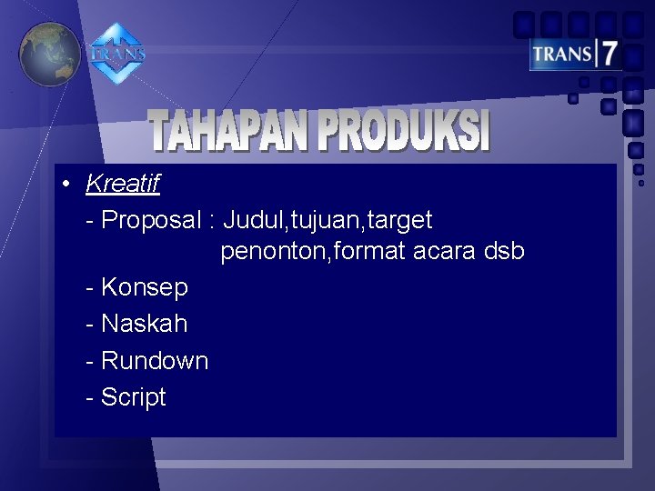  • Kreatif - Proposal : Judul, tujuan, target penonton, format acara dsb -