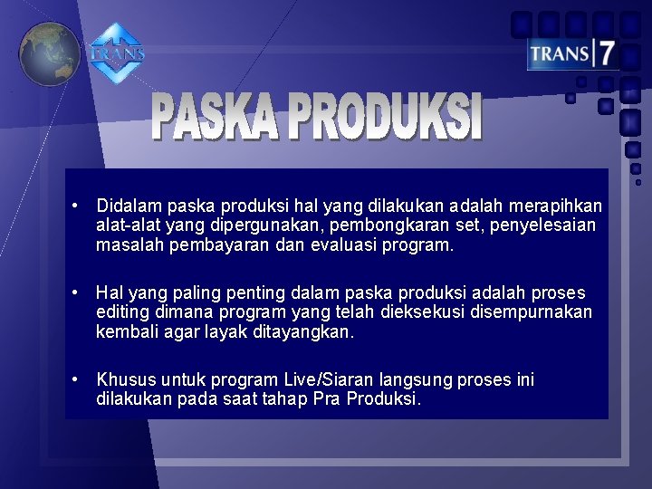  • Didalam paska produksi hal yang dilakukan adalah merapihkan alat-alat yang dipergunakan, pembongkaran