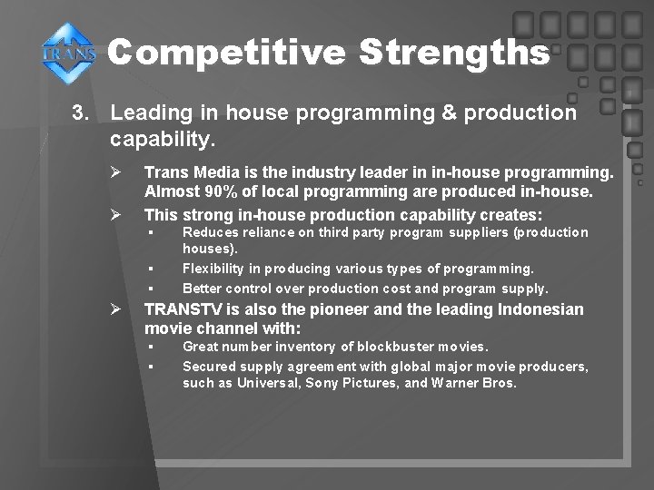 Competitive Strengths 3. Leading in house programming & production capability. Ø Ø Trans Media Competitive Strengths 3. Leading in house programming & production capability. Ø Ø Trans Media
