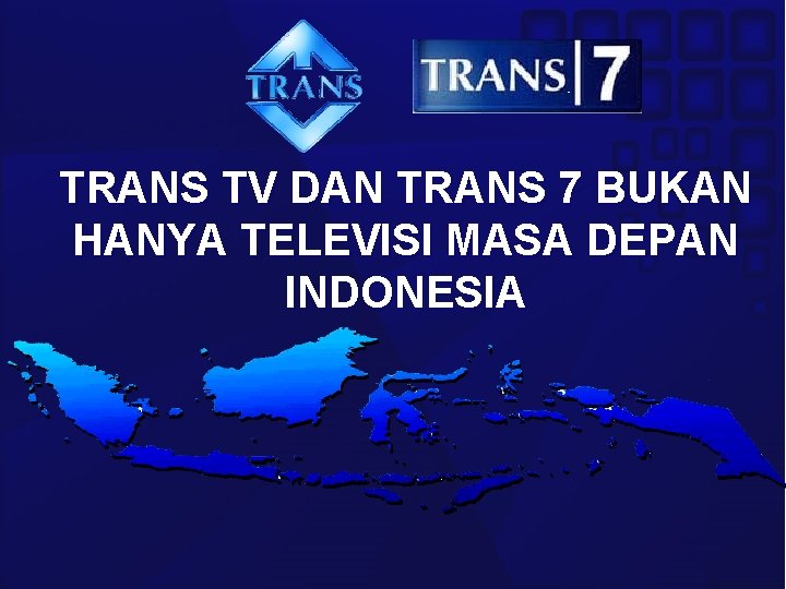 TRANS TV DAN TRANS 7 BUKAN HANYA TELEVISI MASA DEPAN INDONESIA 