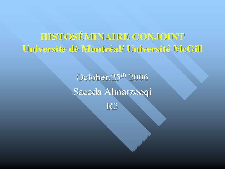 HISTOSÉMINAIRE CONJOINT Universite dé Montréal/ Université Mc. Gill October. 25 th 2006 Saeeda Almarzooqi